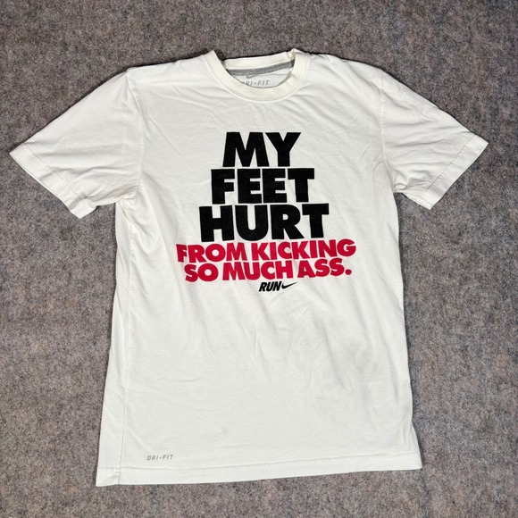 Nike Other - Nike T-Shirt My Feet Hurt Kicking So Much Ass Dri-Fit Run Mens S White Run